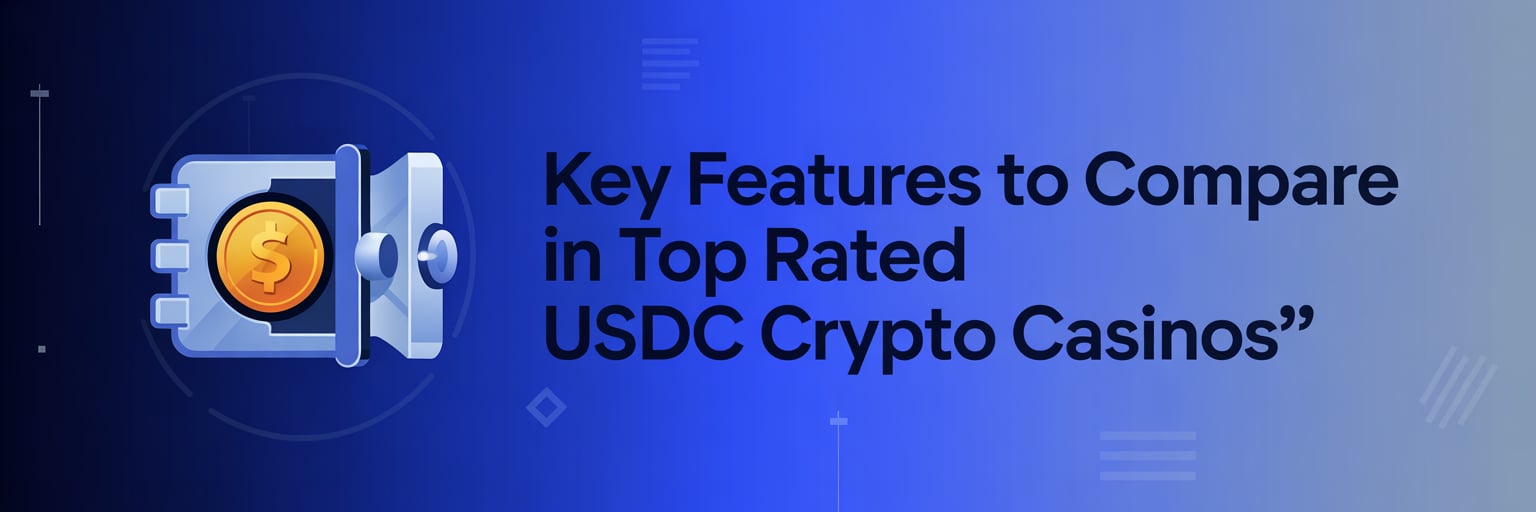 Key Features to Compare in Top Rated USDC Crypto Casinos